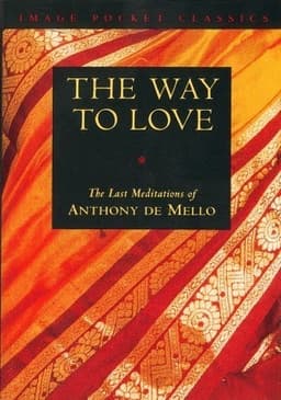Cover of The Way to Love: The Last Meditations of Anthony de Mello