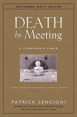 Cover of Death by Meeting: A Leadership Fable… about Solving the Most Painful Problem in Business