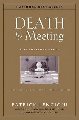Cover of Death by Meeting: A Leadership Fable… about Solving the Most Painful Problem in Business