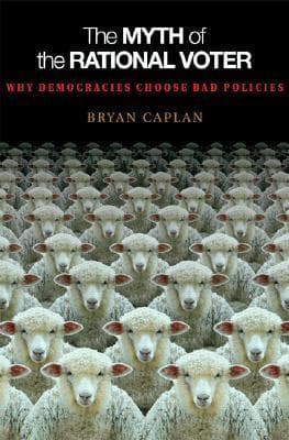 Cover of The Myth of the Rational Voter: Why Democracies Choose Bad Policies