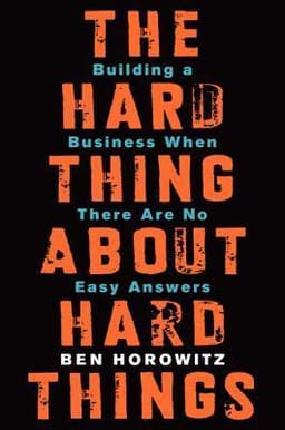 Cover of The Hard Thing About Hard Things: Building a Business When There Are No Easy Answers