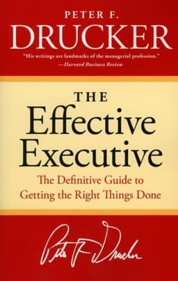 Cover of The Effective Executive: The Definitive Guide to Getting the Right Things Done