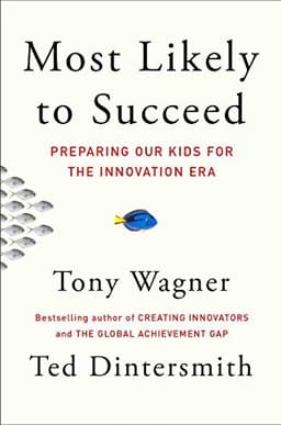 Cover of Most Likely to Succeed: Preparing Our Kids for the Innovation Era