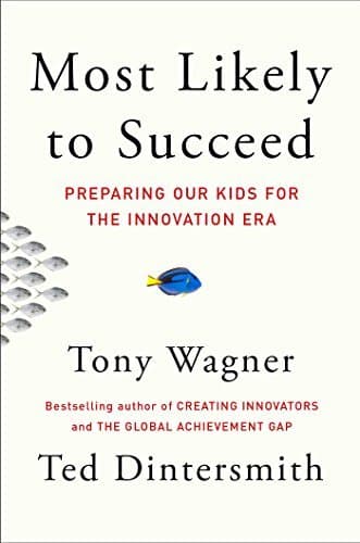 Cover of Most Likely to Succeed: Preparing Our Kids for the Innovation Era