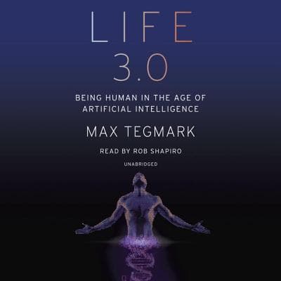 Cover of Life 3.0: Being Human in the Age of Artificial Intelligence