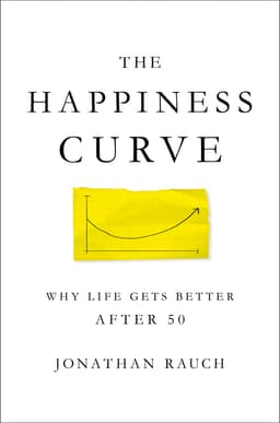 Cover of The Happiness Curve: Why Life Gets Better After 50
