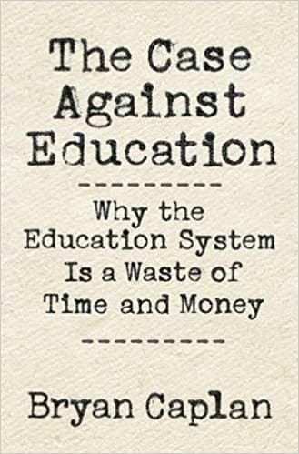 Cover of The Case Against Education: Why the Education System Is a Waste of Time and Money