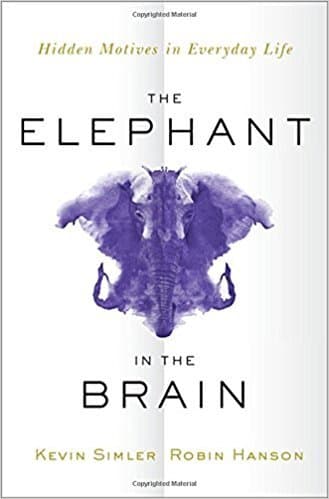 Cover of The Elephant in the Brain: Hidden Motives in Everyday Life