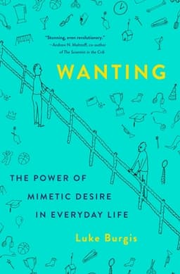 Cover of Wanting: The Power of Mimetic Desire in Everyday Life