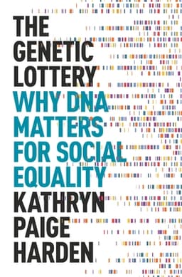 Cover of The Genetic Lottery: Why DNA Matters for Social Equality